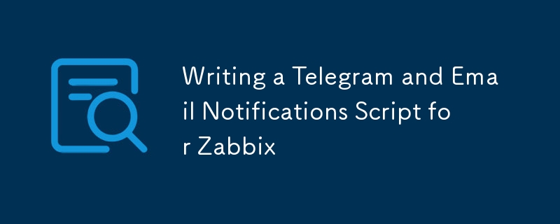 Writing a Telegram and Email Notifications Script for Zabbix