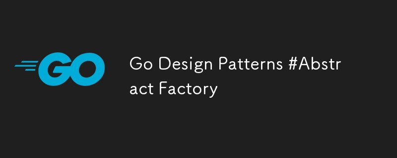 Go Design Patterns #Abstract Factory