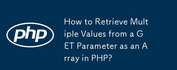 How to Retrieve Multiple Values from a GET Parameter as an Array in PHP?