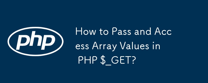 How to Pass and Access Array Values in PHP $_GET?