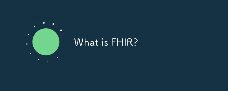 What is FHIR?