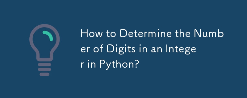 How to Determine the Number of Digits in an Integer in Python?