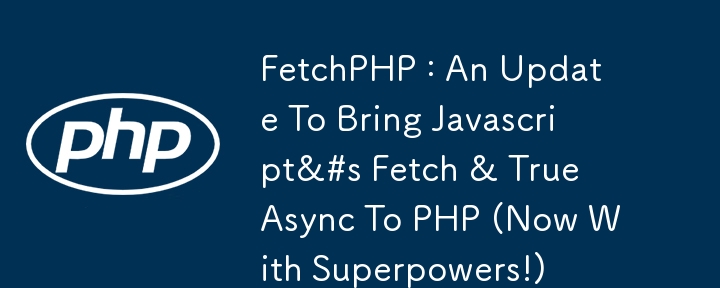 FetchPHP : An Update To Bring Javascript