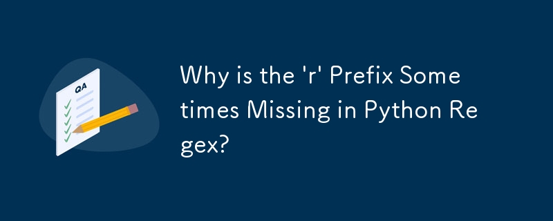 Why is the \'r\' Prefix Sometimes Missing in Python Regex?