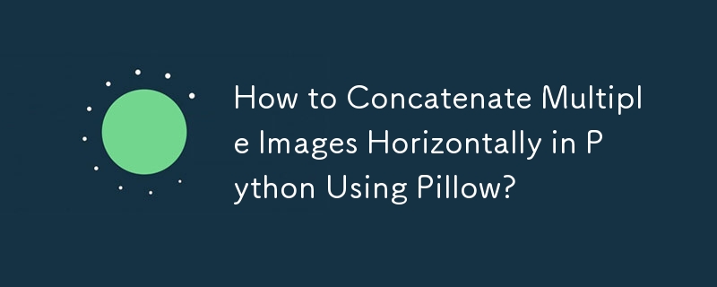 How to Concatenate Multiple Images Horizontally in Python Using Pillow? 
