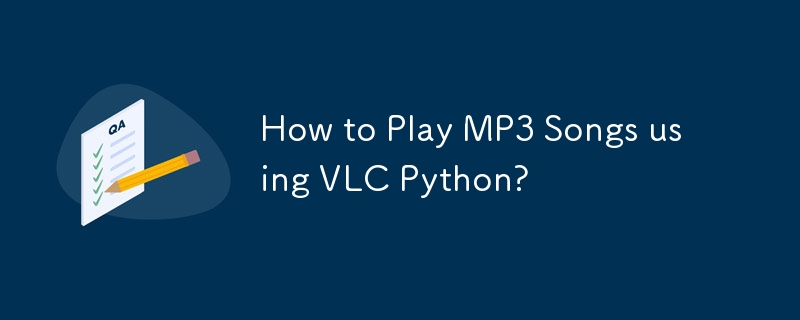 How to Play MP3 Songs using VLC Python?