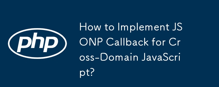 How to Implement JSONP Callback for Cross-Domain JavaScript?