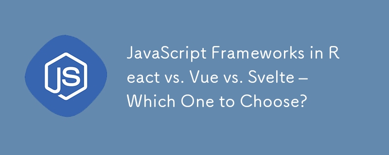 JavaScript Frameworks in React vs. Vue vs. Svelte – Which One to Choose?