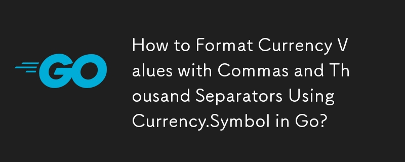 How to Format Currency Values with Commas and Thousand Separators Using Currency.Symbol in Go?