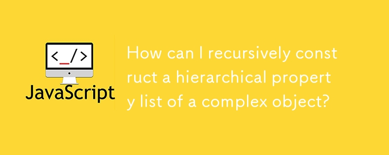 How can I recursively construct a hierarchical property list of a complex object?