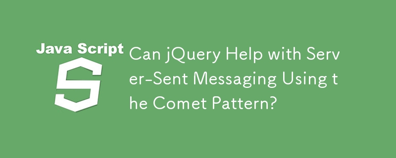 Can jQuery Help with Server-Sent Messaging Using the Comet Pattern?