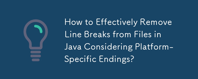 How to Effectively Remove Line Breaks from Files in Java Considering Platform-Specific Endings?