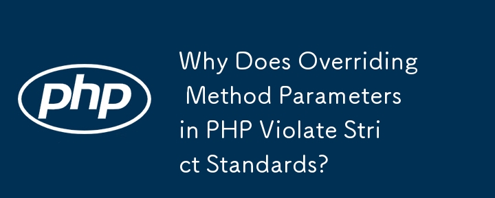 Why Does Overriding Method Parameters in PHP Violate Strict Standards?