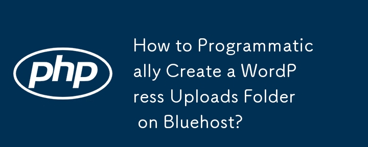 How to Programmatically Create a WordPress Uploads Folder on Bluehost? 
