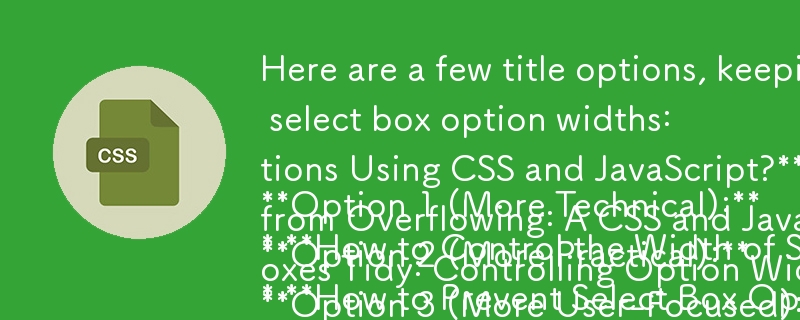 Here are a few title options, keeping in mind the question format and the article\'s focus on controlling select box option widths:

**Option 1 (More Technical):**
* **How to Control the Width of Select Box Options Using CSS and JavaScript?**

**Option 2 