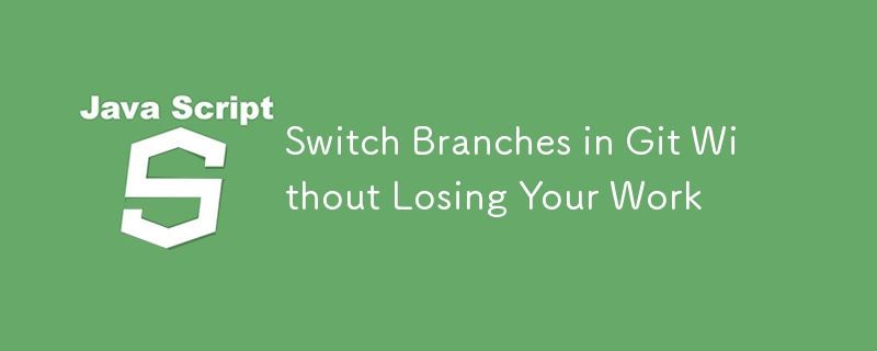 Switch Branches in Git Without Losing Your Work