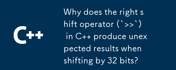 Why does the right shift operator (`>>`) en C produit des résultats inattendus lors d'un décalage de 32 bits ?
