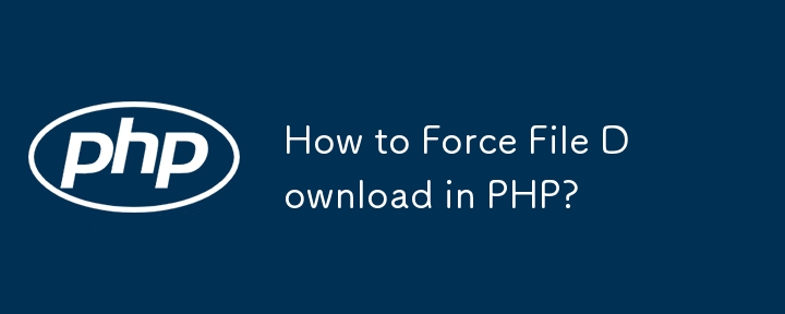 How to Force File Download in PHP?