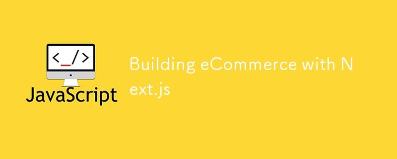 Building eCommerce with Next.js