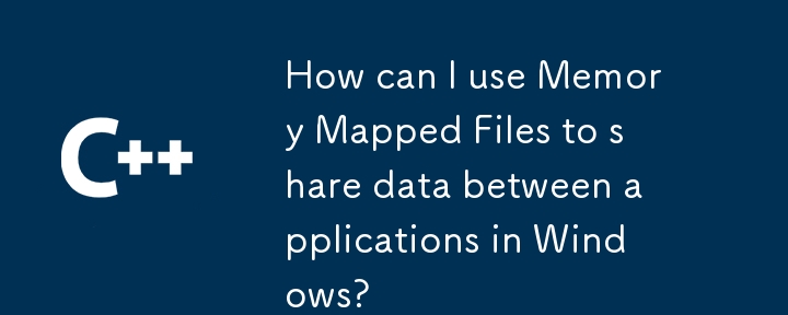 How can I use Memory Mapped Files to share data between applications in Windows? 
