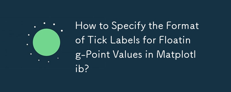 How to Specify the Format of Tick Labels for Floating-Point Values in Matplotlib?