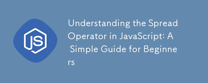 Understanding the Spread Operator in JavaScript: A Simple Guide for Beginners