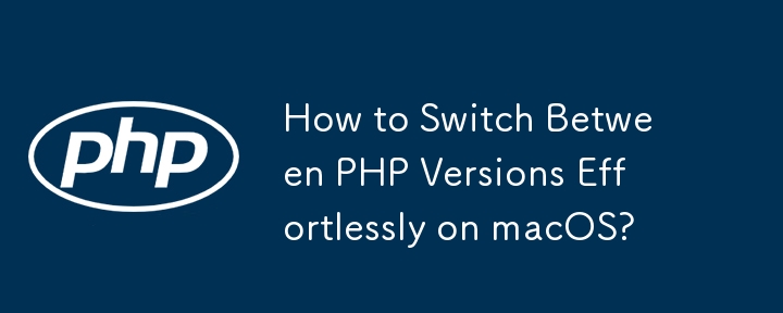 How to Switch Between PHP Versions Effortlessly on macOS?