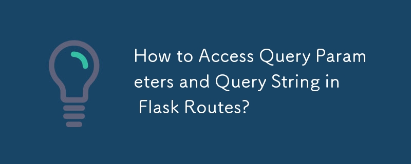 How to Access Query Parameters and Query String in Flask Routes?