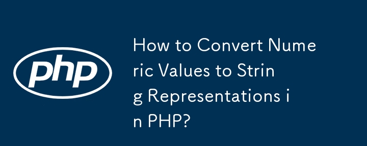 How to Convert Numeric Values to String Representations in PHP?