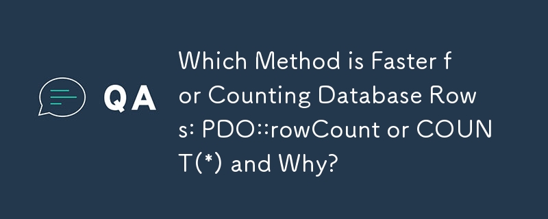 Which Method is Faster for Counting Database Rows: PDO::rowCount or COUNT(*) and Why?