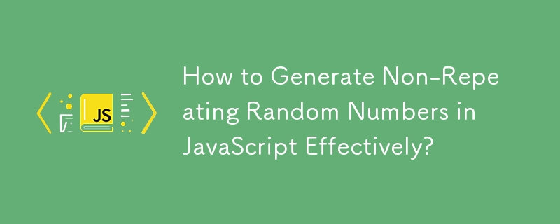 How to Generate Non-Repeating Random Numbers in JavaScript Effectively?