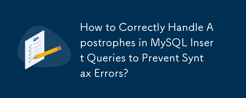 How to Correctly Handle Apostrophes in MySQL Insert Queries to Prevent Syntax Errors?