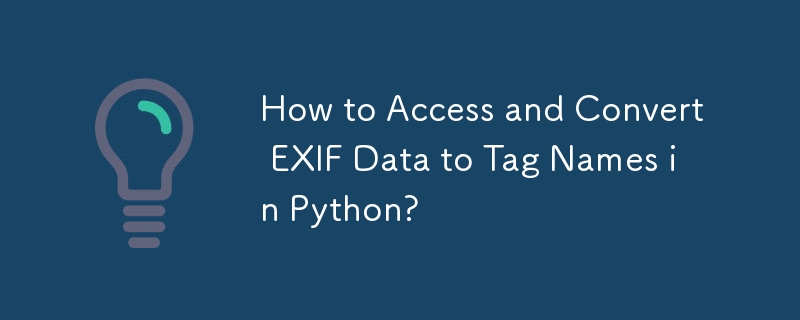 How to Access and Convert EXIF Data to Tag Names in Python?