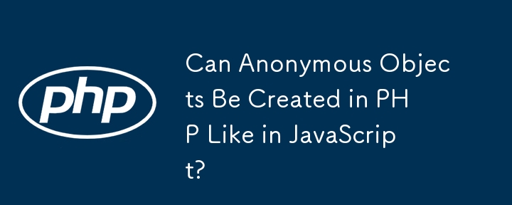 Can Anonymous Objects Be Created in PHP Like in JavaScript?