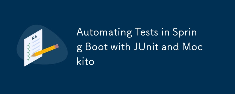 Automating Tests in Spring Boot with JUnit and Mockito