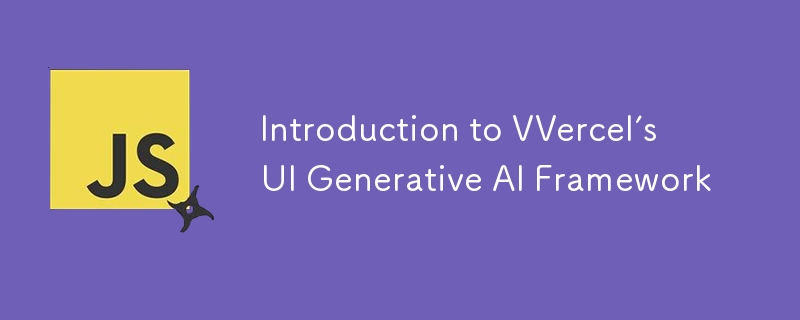 Introduction to VVercel’s UI Generative AI Framework