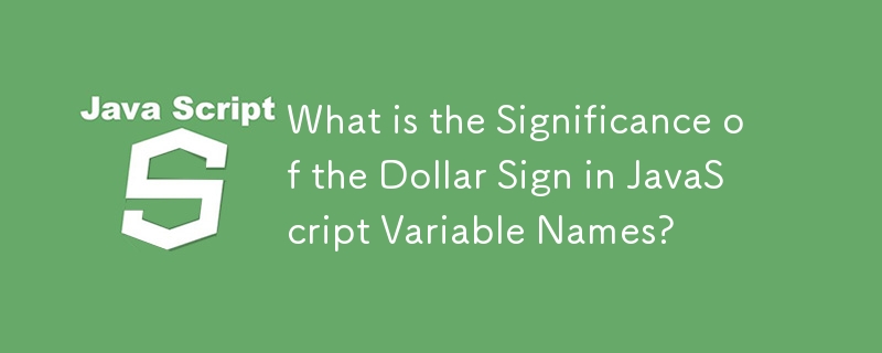 What is the Significance of the Dollar Sign in JavaScript Variable Names?