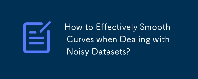 How to Effectively Smooth Curves when Dealing with Noisy Datasets?