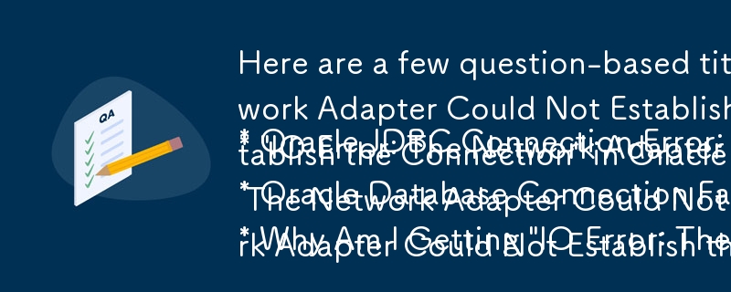 Here are a few question-based titles that fit the article:

* Oracle JDBC Connection Error: \