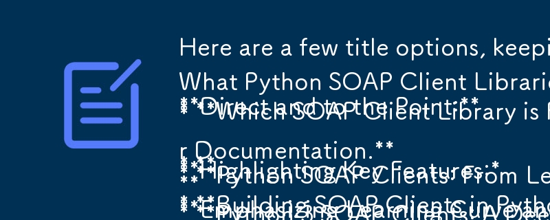 Here are a few title options, keeping in mind the question-answer format and focusing on practicality for developers:

**Direct and to the Point:**

* **What Python SOAP Client Libraries Should I Use in 2023?** 
* **Which SOAP Client Library is Right for 