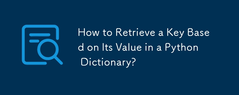 How to Retrieve a Key Based on Its Value in a Python Dictionary?