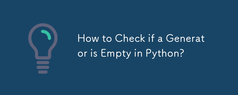 How to Check if a Generator is Empty in Python?