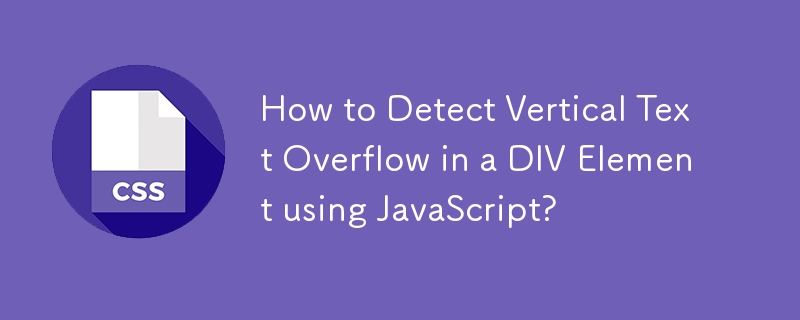 How to Detect Vertical Text Overflow in a DIV Element using JavaScript? 
