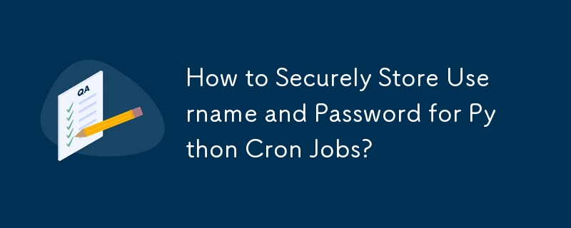 How to Securely Store Username and Password for Python Cron Jobs? 
