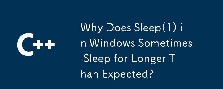 Why Does Sleep(1) in Windows Sometimes Sleep for Longer Than Expected? 
