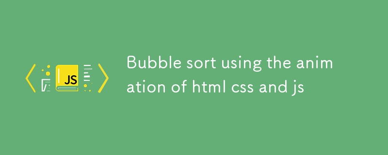 Bubble sort using the animation of html css and js