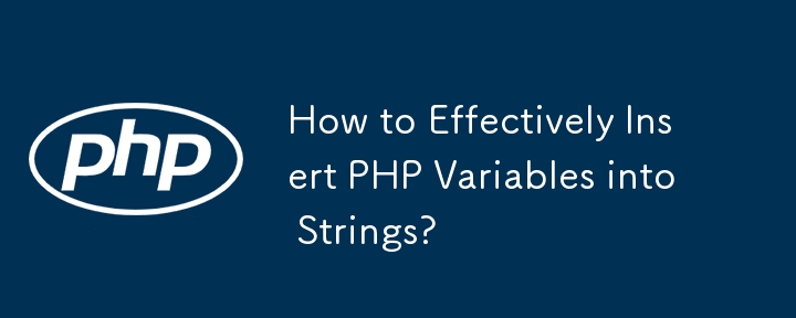 How to Effectively Insert PHP Variables into Strings?