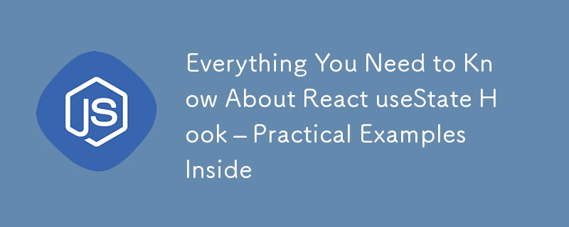 Everything You Need to Know About React useState Hook – Practical Examples Inside