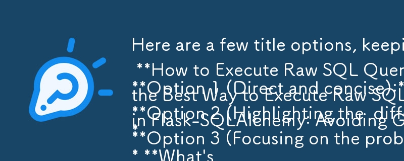 Here are a few title options, keeping in mind the question format and focusing on the core issue:

**Option 1 (Direct and concise):**

* **How to Execute Raw SQL Queries in Flask-SQLAlchemy?** 

**Option 2 (Highlighting the  difference between 1.x and 2.0