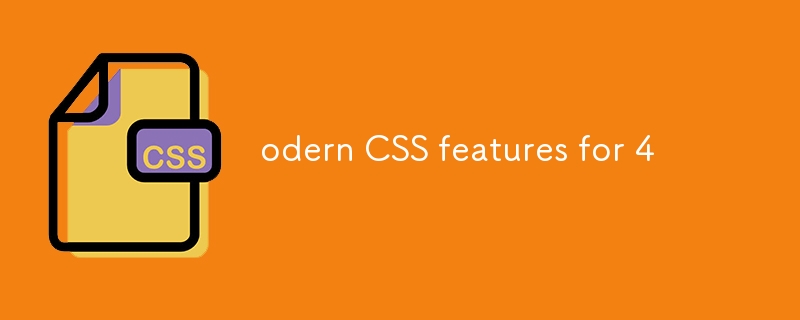 odern CSS features for 4